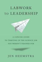 Labwork to Leadership: A Concise Guide to Thriving in the Science Job You Weren't Trained For