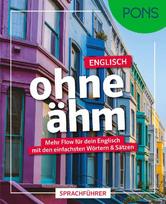 PONS Englisch ohne ähm: Mehr Flow für dein Englisch mit den einfachsten Wörtern & Sätzen