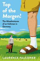 Top of the Morgen!: An Irishman's Misadventures in Germany
