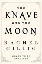 The Knave and the Moon: The spellbinding sequel to The Knight and the Moth from multi-million-copy bestseller Rachel Gillig