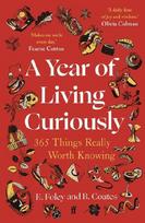 A Year of Living Curiously: 365 Things Really Worth Knowing