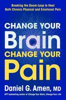Change Your Brain, Change Your Pain: Breaking the Doom Loop to Heal Chronic Physical and Emotional Pain