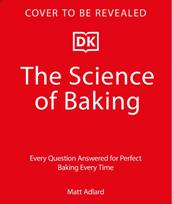 The Science of Baking: Everything You Need to Know to Create Perfect Sweet and Savoury Bakes, Every Time