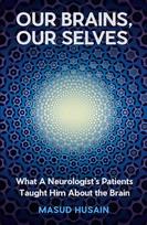 Our Brains, Our Selves: What a Neurologist's Patients Taught Him About the Brain