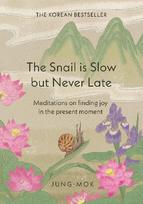 The Snail is Slow but Never Late: Meditations on Finding Joy in the Present Moment