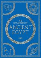 The Little Book of Ancient Egypt: A Pocket Guide to an Epic Civilistion, Including Key Events, People, Trivia and More