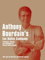 Anthony Bourdain's Les Halles Cookbook. 20th Anniversary Edition: Strategies, Recipes, and Techniques of Classic Bistro Cooking