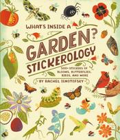 What's Inside a Garden? Stickerology: 500+ Stickers of Blooms, Butterflies, Birds, and More; Stickers for Gardeners, Nature-Lovers, and More; Stickers for Journals, Water Bottles, and Laptops