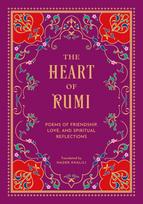 The Heart of Rumi: Poems of Friendship, Love, and Spiritual Reflection