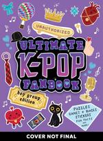 Unauthorized Ultimate K-Pop Fanbook: Boy Group Edition: Puzzles, Games, Biases, Stickers, Fun Facts, and more!