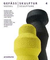 GEFÄSS / SKULPTUR 4 (VESSEL / SCULPTURE 4): Deutsche und internationale Keramik seit 1946 (German and International Ceramics since 1946)