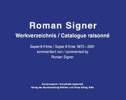 Roman Signer. Super-8 Filme 1975-2001. kommentiertes Werkverzeichnis / annotated Catalogue Raisonné