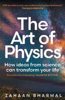 The Art of Physics: How ideas from science can transform your life