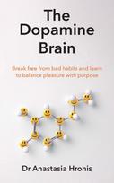 The Dopamine Brain: Break free from bad habits and learn to balance pleasure with purpose