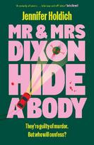 Mr & Mrs Dixon Hide A Body: A wickedly funny and darkly compelling thriller from a fresh new voice in crime