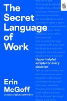 The Secret Language of Work: Hyper-Helpful Scripts for Every Situation