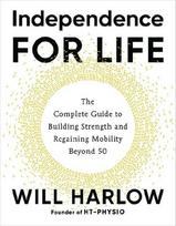 Independence for Life: The Complete Guide to Building Strength and Regaining Mobility Beyond 50