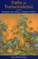 Paths to Transcendence: According to Shankara, Ibn Arabi & Meister Eckhart