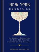 New York Cocktails: An Elegant Collection of Over 100 Recipes Inspired by the Big Apple