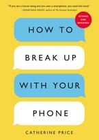 How to Break Up with Your Phone: The 30-Day Digital Detox Plan
