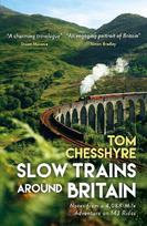 Slow Trains Around Britain: Notes From a 4,088-Mile Adventure on 143 Rides