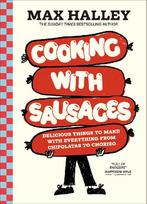 Cooking with Sausages: Delicious Things to Make with Everything from Chipolatas to Chorizo