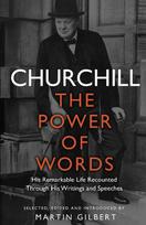 Churchill: The Power of Words: His remarkable life recounted through his writings and speeches