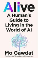 Alive: A Humans Guide to Living in the World of AI