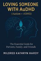 Loving Someone with AuDHD (Autism + ADHD): The Essential Guide for Partners, Family, and Friends Supporting Autism-ADHD