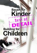best of DETAIL Bauen für Kinder/Building for Children: Highlights aus DETAIL