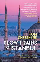 Slow Trains to Istanbul: ... and Back: a 4,570-Mile Adventure on 55 Rides