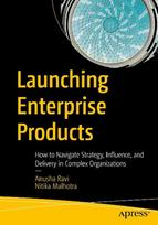 Launching Enterprise Products: How to Navigate Strategy, Influence, and Delivery in Complex Organizations