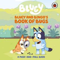 Bluey: Bluey and Bingos Book of Bugs: Push-and-Pull Board Book