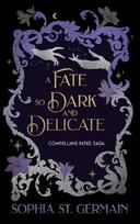 A Fate So Dark and Delicate