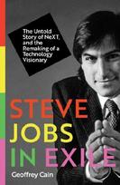 Steve Jobs in Exile: The Untold Story of NeXT, and the Remaking of a Technology Visionary