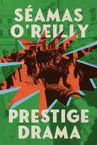 Prestige Drama: the 'hilarious and profound' debut novel from the bestselling author of Did Ye Hear Mammy Died?