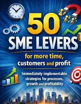 50 SME levers for more time, customers and profit: Immediately implementable strategies for processes, growth and profitability