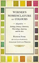 Werner's Nomenclature of Colours - Adapted to Zoology, Botany, Chemistry, Mineralogy, Anatomy, and the Arts
