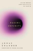 Facing Infinity: Black Holes and Our Place on Earth
