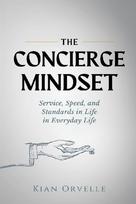 The Concierge Mindset: Service, Speed, and Standards in Everyday Life