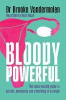 Bloody Powerful: The taboo-busting guide to periods, menopause and everything in-between