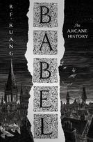 Babel: Or the Necessity of Violence: An Arcane History of the Oxford Translators' Revolution