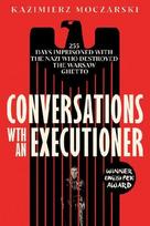 Conversations with an Executioner: 255 Days Imprisoned with the Nazi Who Destroyed the Warsaw Ghetto