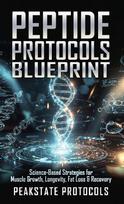 Peptide Protocols Blueprint: Science-Based Strategies for Muscle Growth, Longevity, Fat Loss & Recovery