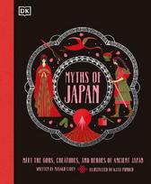 Myths of Japan: Meet the Gods, Creatures, and Heroes of Ancient Japan