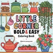 Bold & Easy Little Corner Coloring Book: Cozy Designs for Stress Relief Coloring for Adults and Teens