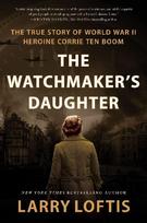 The Watchmakers Daughter: The True Story of World War II Heroine Corrie ten Boom