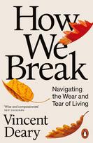 How We Break: Navigating the Wear and Tear of Living