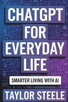 ChatGPT for Everyday Life: Smarter Living with AI