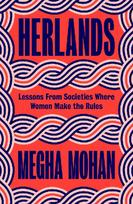 Herlands: Lessons From Societies Where Women Make the Rules